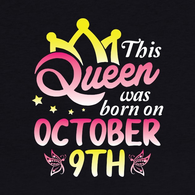 This Queen Was Born On October 9th Happy Birthday To Me You Nana Mommy Aunt Sister Wife Daughter by Cowan79